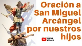 Oración a San Miguel Arcángel por nuestros Hijos