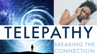 How to STOP Telepathy (Breaking Telepathic Connections)