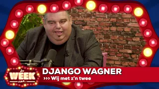 De week van Django Wagner: "wij met z'n twee"