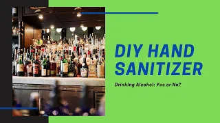 DIY Hand Sanitizer: Drinking Alcohol