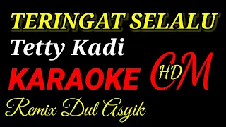 TERINGAT SELALU TETY KADI, KARAOKE REMIX DUT ASYIK