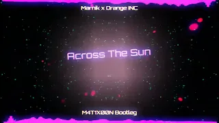 Marnik x Orange INC - Across The Sun (M4T1X00N Bootleg)