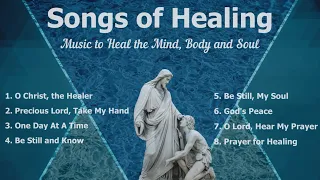 Songs of Healing | Healing Music, Christian Music to Heal the Body & Soul, Healing Songs of Worship