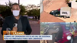 LÁZARO: CORPO DE CRIMINOSO ESTÁ NO IML DE GOIÂNIA