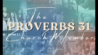 Proverbs 31:10-31 - The Proverbs 31 Church Member