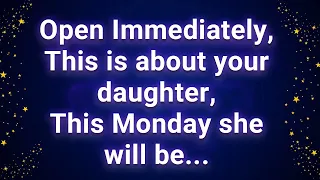 Open Immediately, This is about your daughter, This Monday she will be...