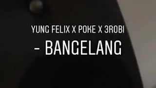 YUNG FELIX & POKE & 3ROBI - BANGELANG (2019)