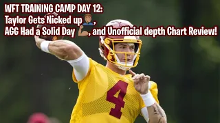 WFT Training Camp Day 12: Taylor gets Nicked up, AGG Solid day , Unofficial Depth Chart