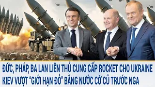 Toàn cảnh thế giới: Đức, Pháp, Ba Lan cung cấp rocket cho Ukraine; Kiev vượt “giới hạn đỏ”