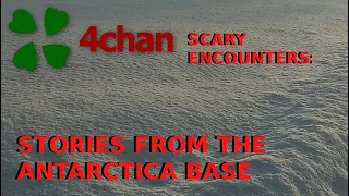 4Chan Scary Encounters - Stories from the Antarctica Base