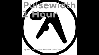 Aphex Twin - Pulsewidth (1 Hour)