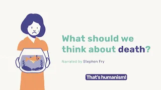 What should we think about death? | Narrated by Stephen Fry | #thatshumanism
