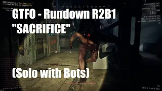 GTFO - Rundown R2B1 "SACRIFICE" (Solo with Bots)