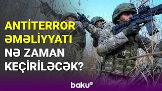 Antiterror əməliyyatı nə zaman keçiriləcək? - BAKU TV