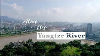 Along the Yangtze River: Green Development Accelerated in Yangtze River’s Upper Stream