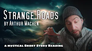 "Strange Roads" by Arthur Machen / a #mystery #shortstory reading
