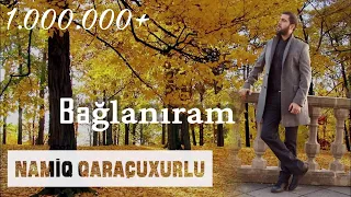 Namiq Qaraçuxurlu - Bağlanıram