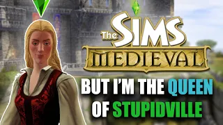 Sims Medieval but I'm the queen of stupidville