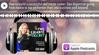 How to build a successful real estate career: Dan Argent on going from rookie to top performer then