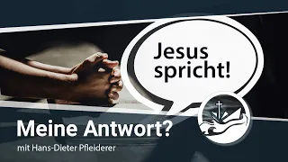 Jesus spricht! Meine Antwort? - Mit Hans-Dieter Pfleiderer