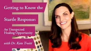 Getting to Know the Startle Response  An Unexpected Healing Opportunity w/ Dr. Kate Truitt