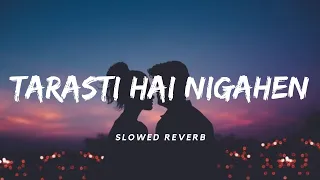 Tarasti Hai Nigahen [Slowed+Reverb] | Asim Azhar | Lofi | Aesthetic Me