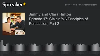 Episode 17: Cialdini's 6 Principles of Persuasion, Part 2