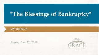 The Blessings of Bankruptcy - Matthew 5:3 | September 22