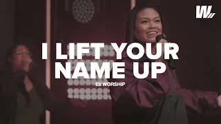 I Lift Your Name Up | E2 Worship | ft. Jessica Manongdo