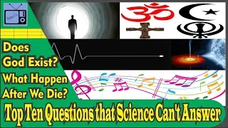 Top Ten Questions that Science Can't Answer!