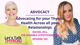 Advocating for your Thyroid Health Across all your Relationships | Rachel Hill | Ep 103