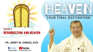 Resurrection and Heaven: "There is heaven, the good will be rewarded" by Fr. Jerry M. Orbos, SVD