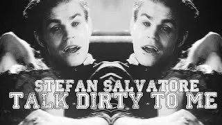 ►Stefan Salvatore || You Talk Dirty To Me◄