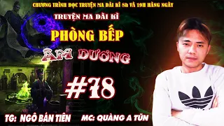 Tập 78 : Lên cô độc sơn | Phòng bếp âm dương | Truyện ma dài kì Quàng A Tũn