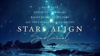 NOW IS YOUR TIME! Stars Align Subliminal ✨ be in the right place, attract good luck & opportunities