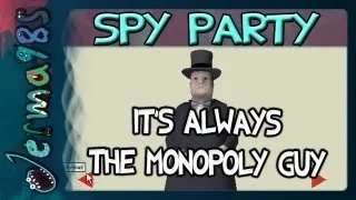 Spy Party: It's Always The Monopoly Guy [w/ STAR_]