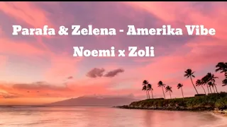 Parafa & Zelena - Amerika Vibe Dalszöveg/Lyrics.  Noemi x Zoli