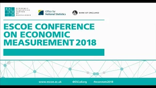 ESCoE Conference on Economic Measurement 2018, 16 May 2018   AM Session