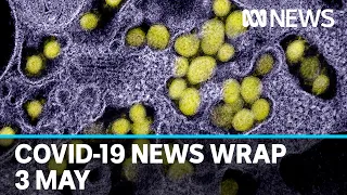 Coronavirus update: The latest COVID-19 news for Sunday 3 May | ABC News