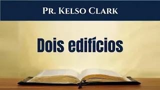 Gênesis 11:1-9 - Dois edifícios - Pr. Kelso Clark