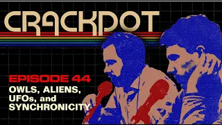 Crackpot Podcast: Owls, Aliens, UFOs, and Synchronicity - Happy Hour