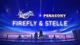 Firefly and Stelle | If I Can Stop One Heart From Breaking - Honkai Star Rail 2.0