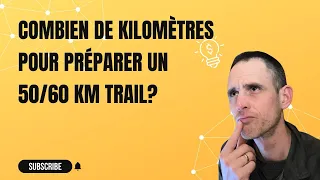 Combien de kilomètres pour préparer un trail de 50-60km?