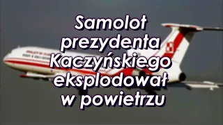 Katyń-2. Samolot prezydenta Kaczyńskiego eksplodował w powietrzu