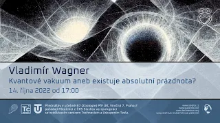 Vladimír Wagner: Kvantové vakuum aneb existuje absolutní prázdnota? (Živě Viničná 7, Praha)