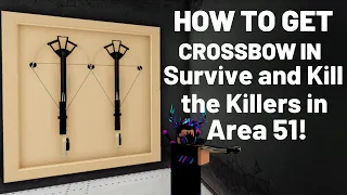How to get crossbow in Survive and Kill the Killers in Area 51 | Roblox