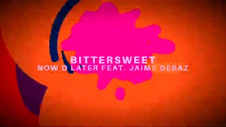 Now O Later - Bittersweet (Feat. Jaime Deraz)