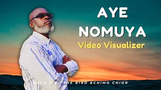 Papa Siko The Bird & CHIMO Choir- AYE NOMUYA[ Visualizer]