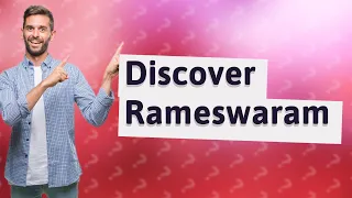 How Can I Explore Rameswaram, the City of Gods?