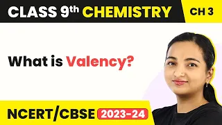 Class 9 Chemistry Chapter 3 | Valency - Atoms and Molecules